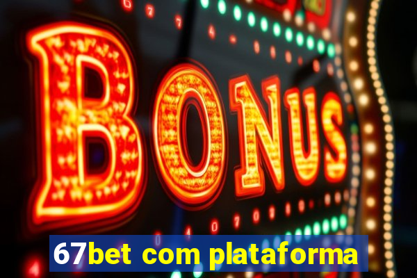 67bet com plataforma